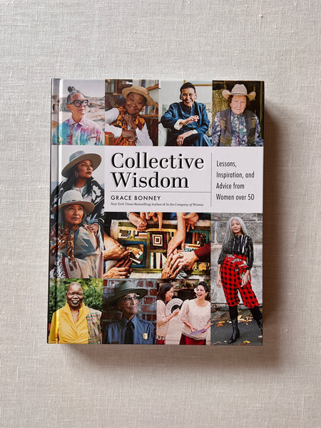 A Cover of the book "Collective Wisdom" by Grace Bonney. The cover has a collage of photos of many older women in various settings. Additional text reads "Lessons, Inspiration, and Advice from Women over 50."