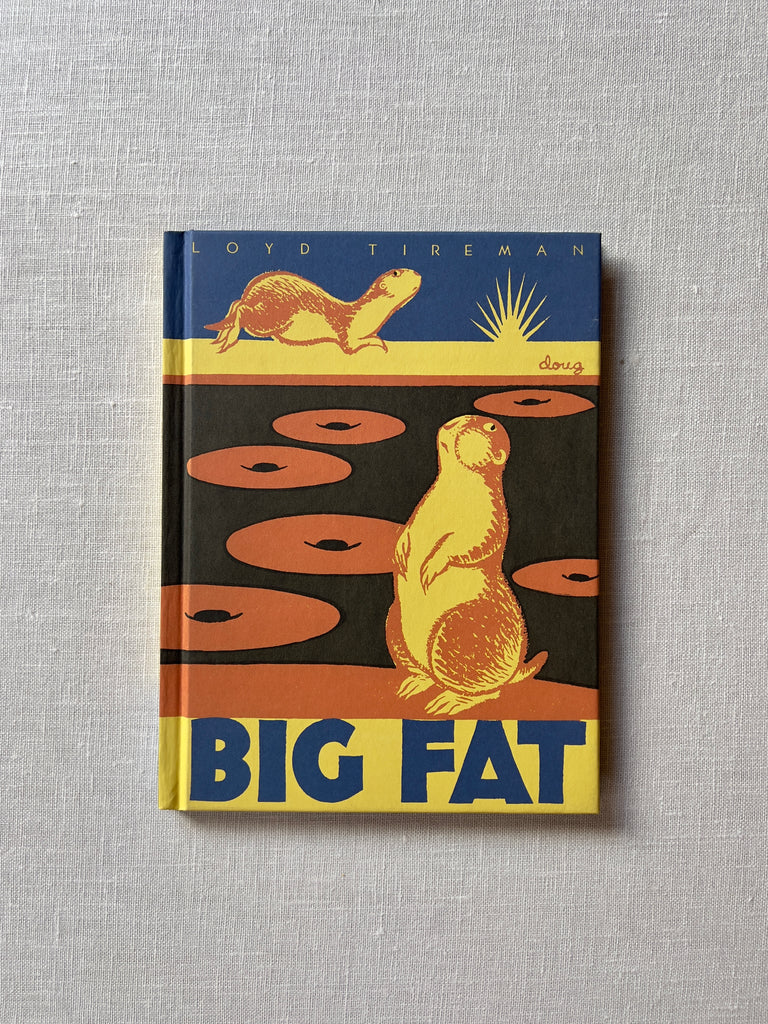 A book titled "Big Fat" by Loyd Tireman. The cover has two orange and yellow prairie dogs, one looking forward and the other behind it scurrying to the right. there are what look like orange donuts dividing the two prairie dogs.